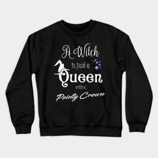 A Witch Is Just A Queen With a Pointy Crown Witch Fashion Crewneck Sweatshirt